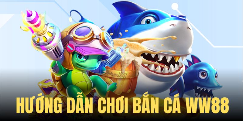 Cách trải nghiệm bắn cá WW88 chuẩn cho tất cả thành viên