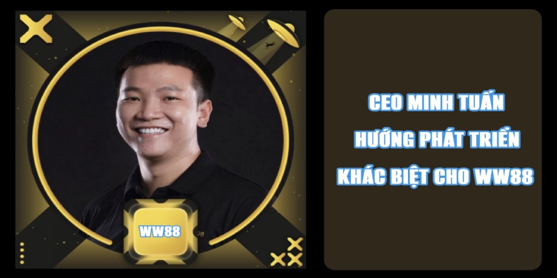 CEO WW88 tạo dựng hướng đi khác biệt cho thương hiệu