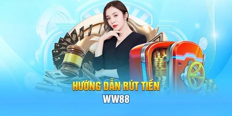 Hướng Dẫn Rút Tiền WW88 Nhanh Chóng Và Dễ Dàng Nhất