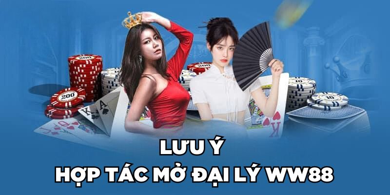 Lưu ý hợp tác mở đại lý WW88