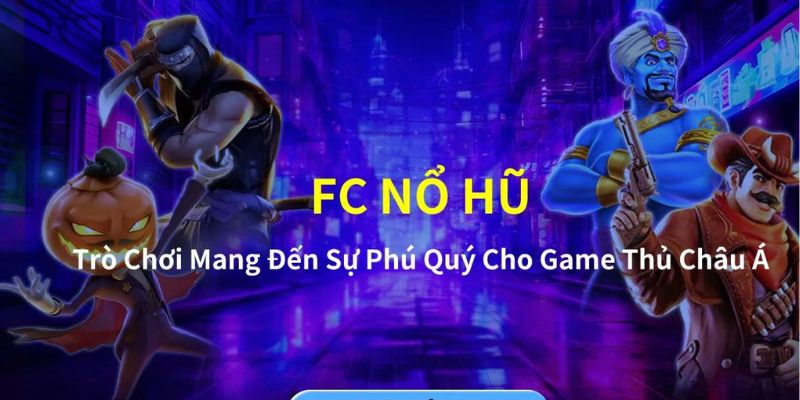 Thương hiệu nổ hũ FC với nhiều điểm đặc biệt