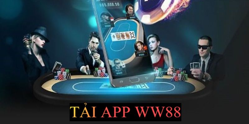 Tải App WW88 - Nền Tảng App Dế Yêu Để Sử Dụng An Toàn