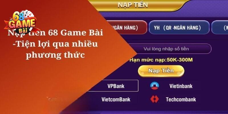 Chia sẻ cụ thể từng hình thức nạp tiền 68 Game Bài