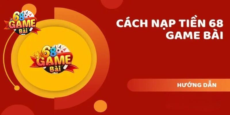 Lưu ý quan trọng để nạp tiền 68 Game Bài không xảy ra lỗi