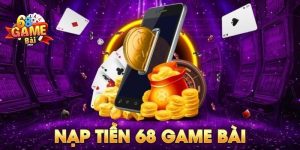 Cách nạp tiền 68 Game Bài Chuẩn Từ A - Z Cần Nhớ 2024